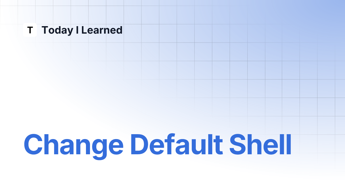 Change default shell today i learned