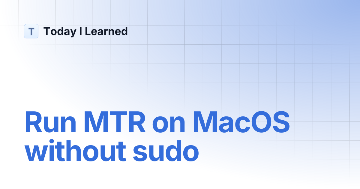 Run MTR on MacOS without sudo | Today I Learned