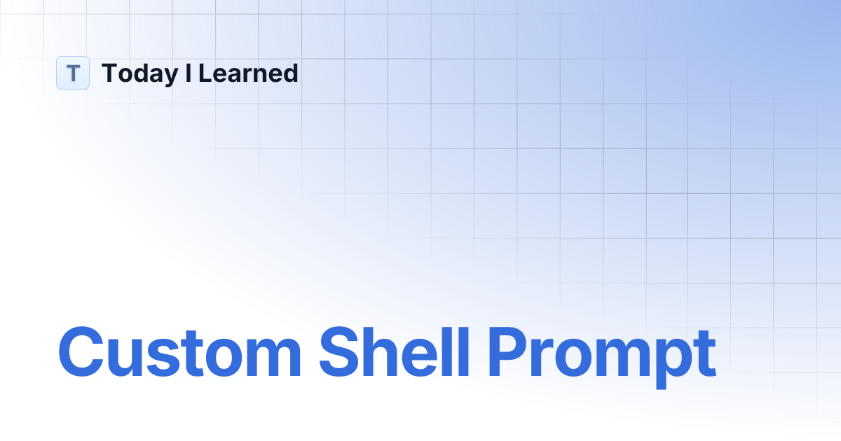 Custom Shell Prompt | Today I Learned