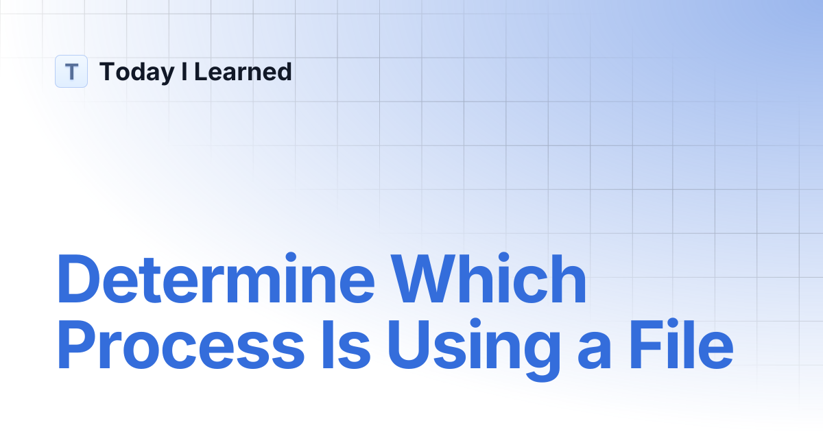 Determine Which Process Is Using a File | Today I Learned