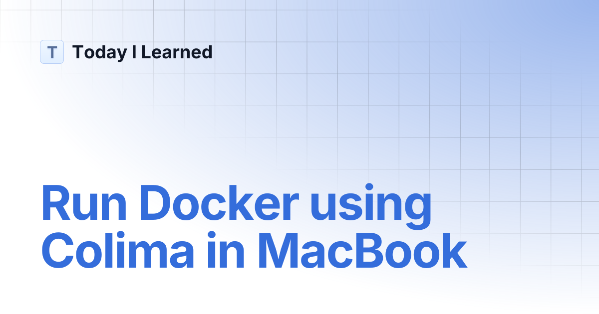 Run Docker using Colima in MacBook | Today I Learned