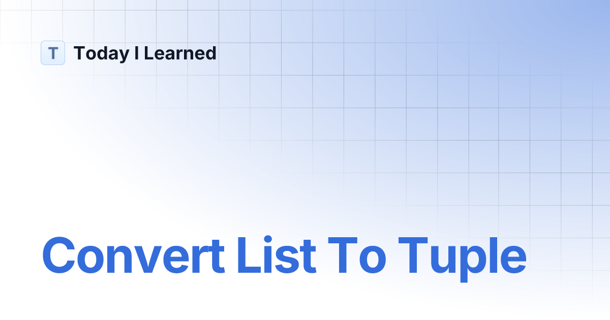 Convert List To Tuple | Today I Learned